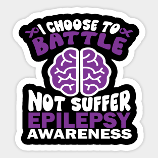 Epilepsy Awareness I Choose To Battle Not Suffer Sticker